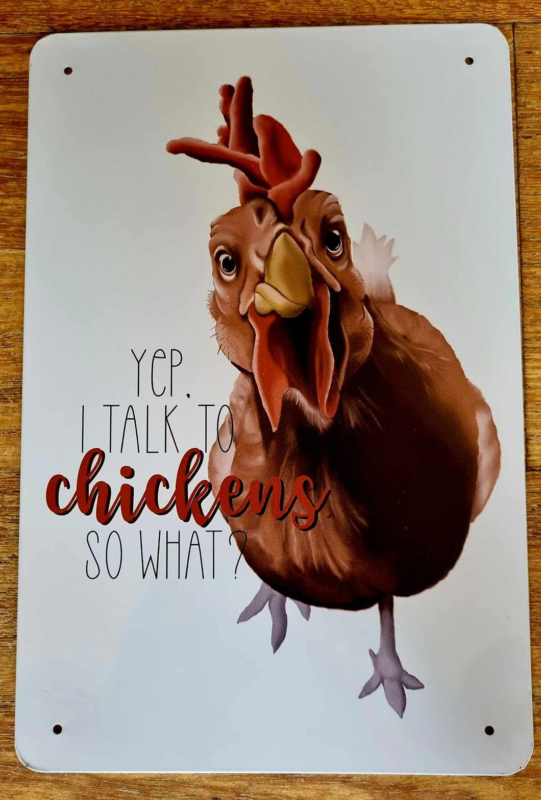 Metal sign - Yep, I talk to chickens