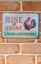 Load image into Gallery viewer, Metal sign - Rise &amp; Shine Mother Cluckers!
