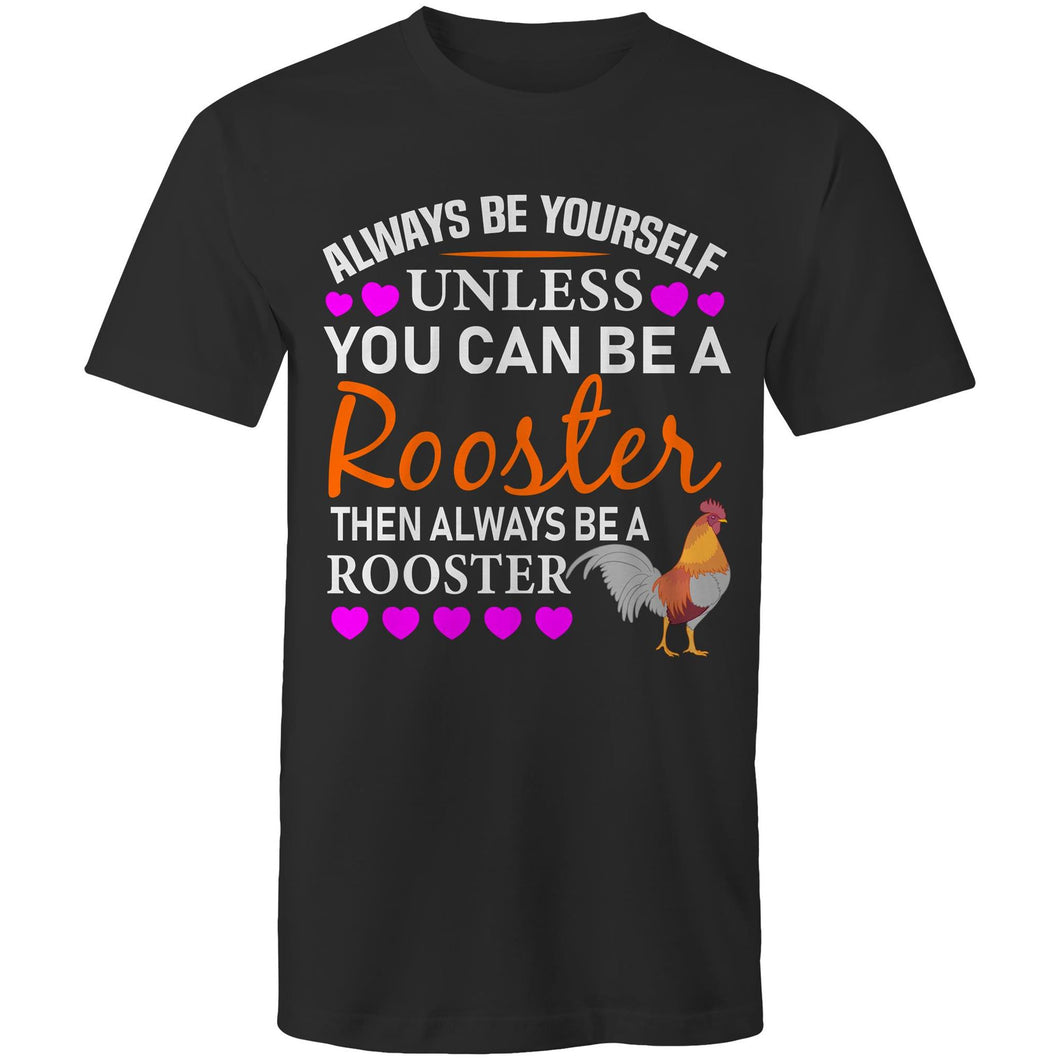 T-Shirt - Always Be A Rooster