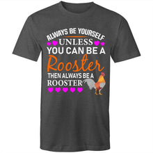 Load image into Gallery viewer, T-Shirt - Always Be A Rooster
