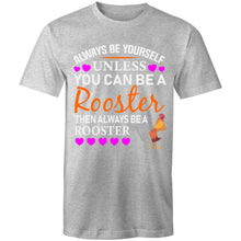 Load image into Gallery viewer, T-Shirt - Always Be A Rooster
